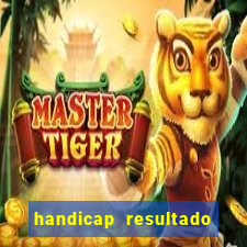 handicap resultado final - 2